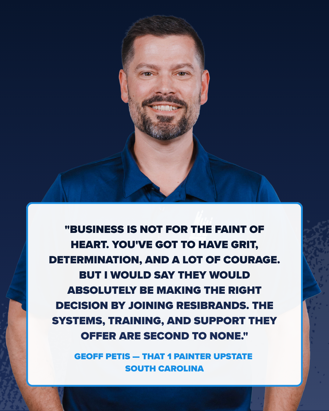 Quote graphic featuring Geoff Petis describing the grit, courage, systems, training, and support he found with ResiBrands.